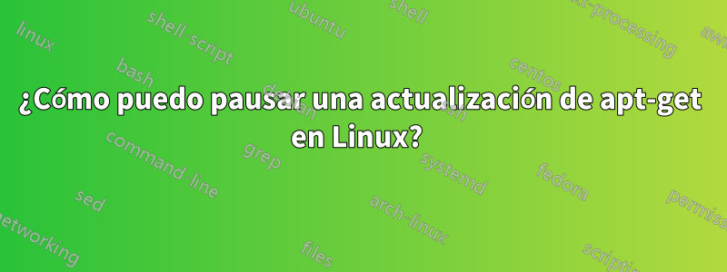 ¿Cómo puedo pausar una actualización de apt-get en Linux? 