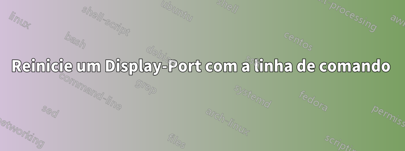 Reinicie um Display-Port com a linha de comando