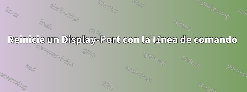 Reinicie un Display-Port con la línea de comando