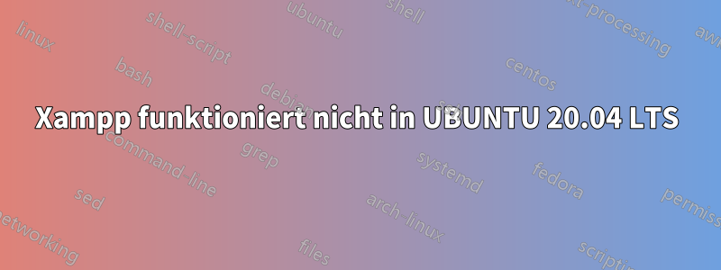 Xampp funktioniert nicht in UBUNTU 20.04 LTS