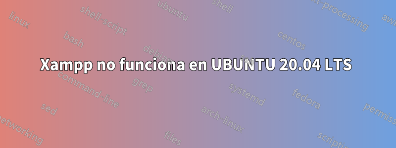 Xampp no ​​funciona en UBUNTU 20.04 LTS