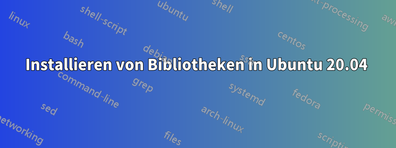 Installieren von Bibliotheken in Ubuntu 20.04