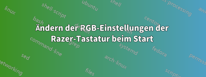 Ändern der RGB-Einstellungen der Razer-Tastatur beim Start