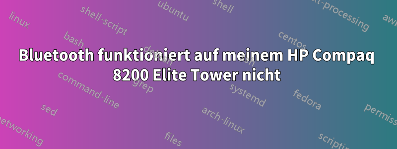 Bluetooth funktioniert auf meinem HP Compaq 8200 Elite Tower nicht