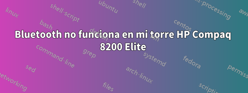 Bluetooth no funciona en mi torre HP Compaq 8200 Elite