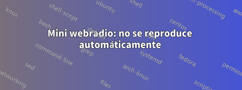 Mini webradio: no se reproduce automáticamente