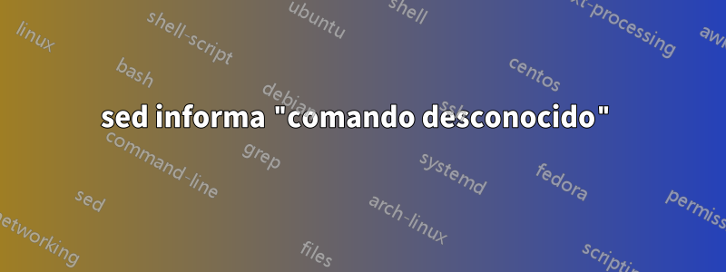 sed informa "comando desconocido"