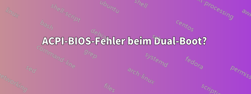 ACPI-BIOS-Fehler beim Dual-Boot?