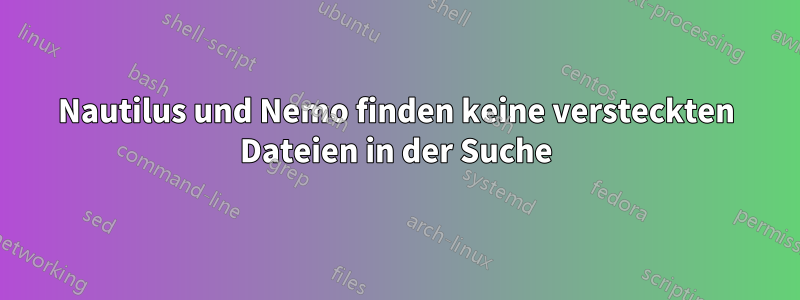 Nautilus und Nemo finden keine versteckten Dateien in der Suche