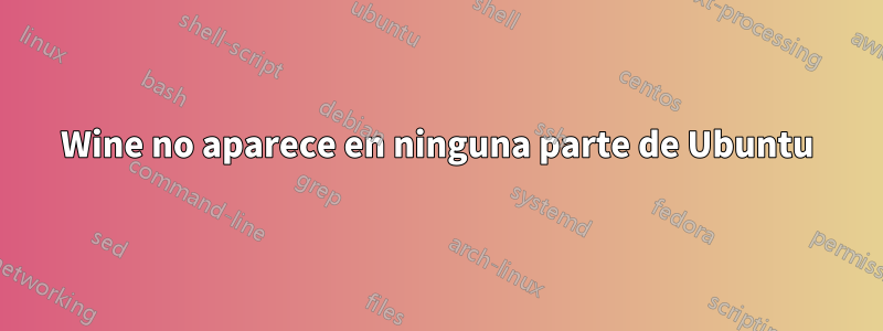 Wine no aparece en ninguna parte de Ubuntu