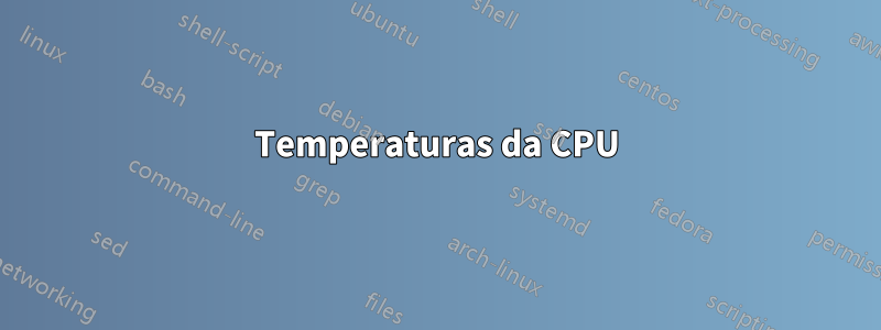 Temperaturas da CPU