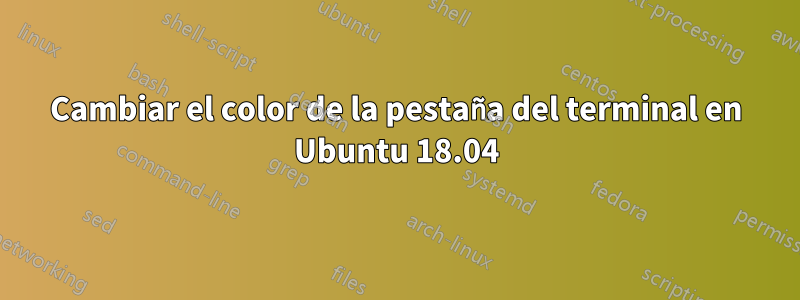 Cambiar el color de la pestaña del terminal en Ubuntu 18.04