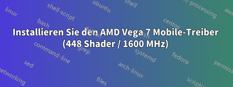 Installieren Sie den AMD Vega 7 Mobile-Treiber (448 Shader / 1600 MHz)