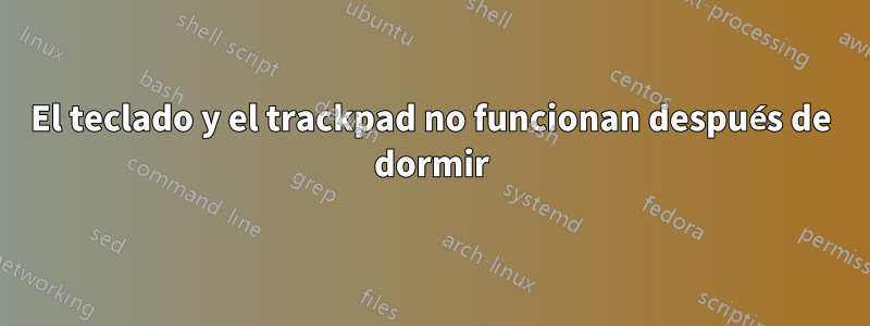 El teclado y el trackpad no funcionan después de dormir