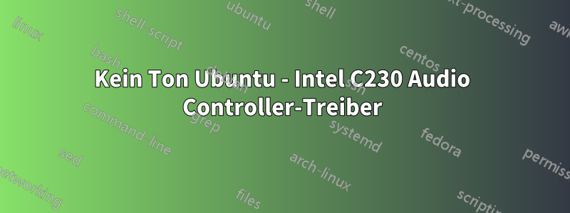 Kein Ton Ubuntu - Intel C230 Audio Controller-Treiber