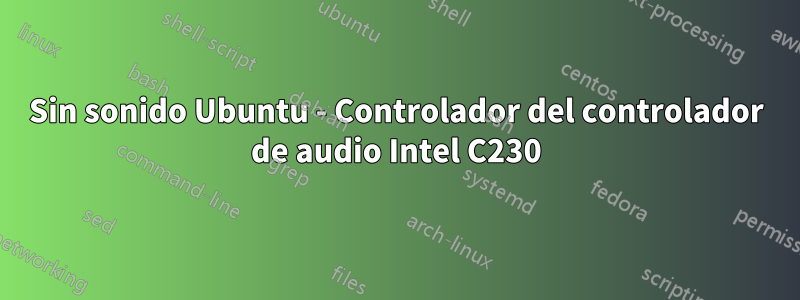 Sin sonido Ubuntu - Controlador del controlador de audio Intel C230