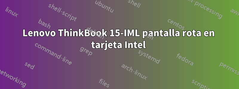 Lenovo ThinkBook 15-IML pantalla rota en tarjeta Intel