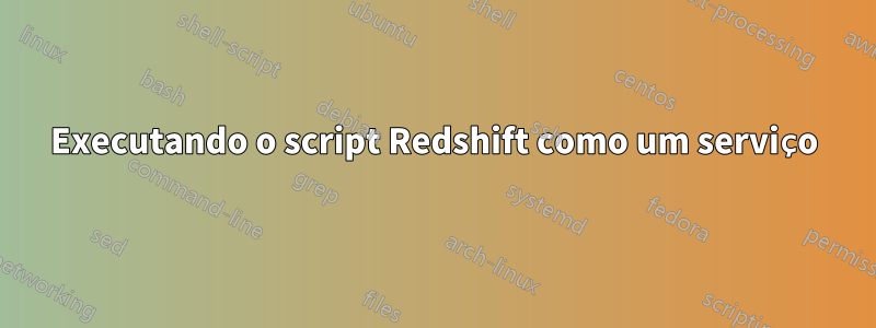 Executando o script Redshift como um serviço