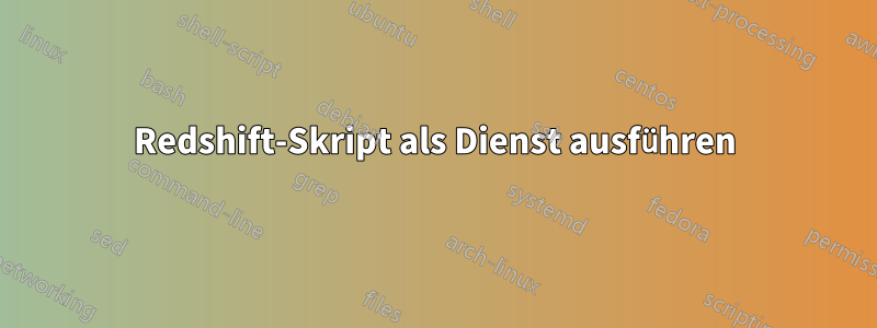 Redshift-Skript als Dienst ausführen