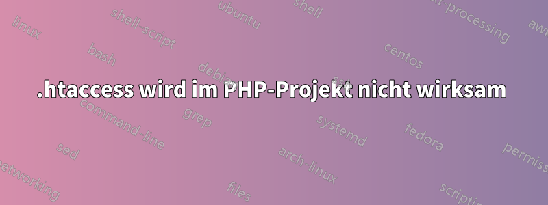 .htaccess wird im PHP-Projekt nicht wirksam