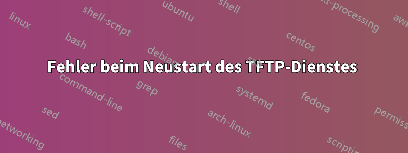 Fehler beim Neustart des TFTP-Dienstes