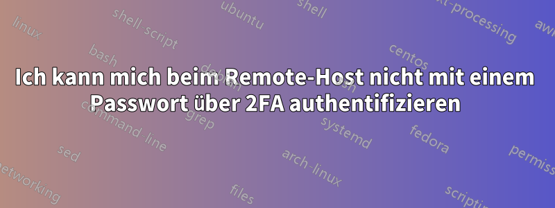 Ich kann mich beim Remote-Host nicht mit einem Passwort über 2FA authentifizieren