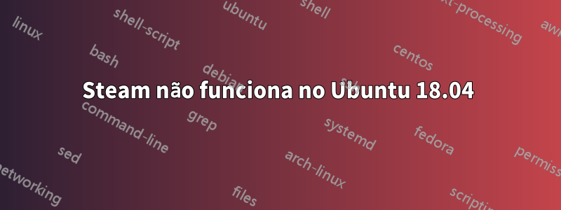 Steam não funciona no Ubuntu 18.04