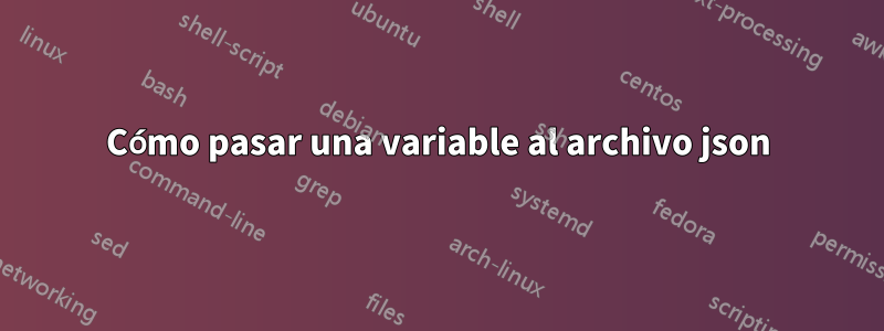 Cómo pasar una variable al archivo json