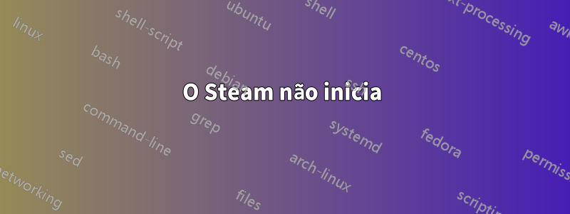 O Steam não inicia