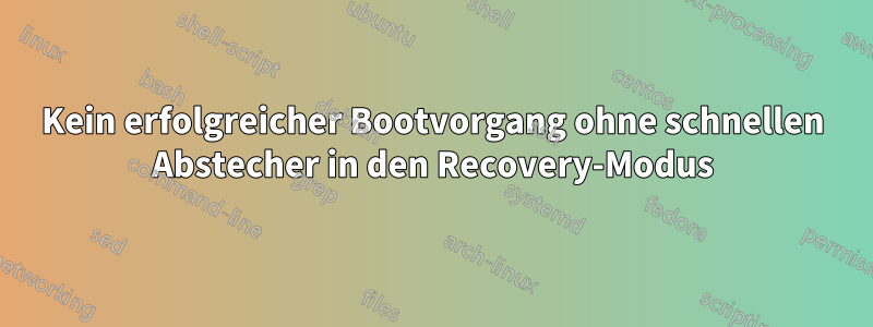 Kein erfolgreicher Bootvorgang ohne schnellen Abstecher in den Recovery-Modus