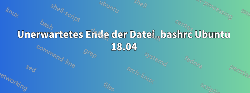 Unerwartetes Ende der Datei .bashrc Ubuntu 18.04