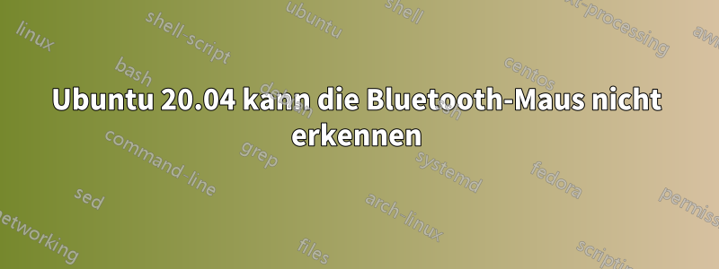 Ubuntu 20.04 kann die Bluetooth-Maus nicht erkennen