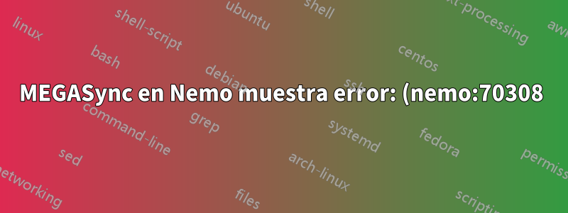 MEGASync en Nemo muestra error: (nemo:70308): ADVERTENCIA ** falló connect()