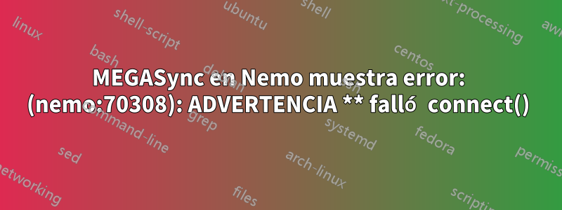 MEGASync en Nemo muestra error: (nemo:70308): ADVERTENCIA ** falló connect()