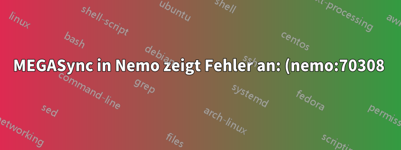 MEGASync in Nemo zeigt Fehler an: (nemo:70308): WARNUNG ** connect() fehlgeschlagen