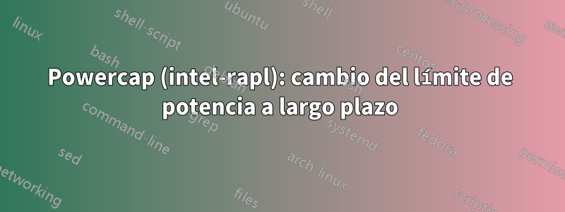 Powercap (intel-rapl): cambio del límite de potencia a largo plazo