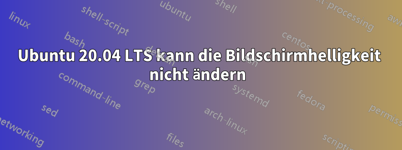 Ubuntu 20.04 LTS kann die Bildschirmhelligkeit nicht ändern 