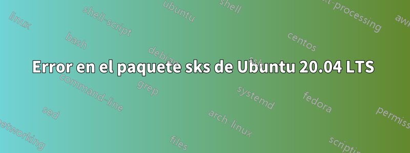 Error en el paquete sks de Ubuntu 20.04 LTS