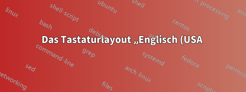 Das Tastaturlayout „Englisch (USA) und International“ funktioniert unter Ubuntu 18.04.5 LTS nicht richtig