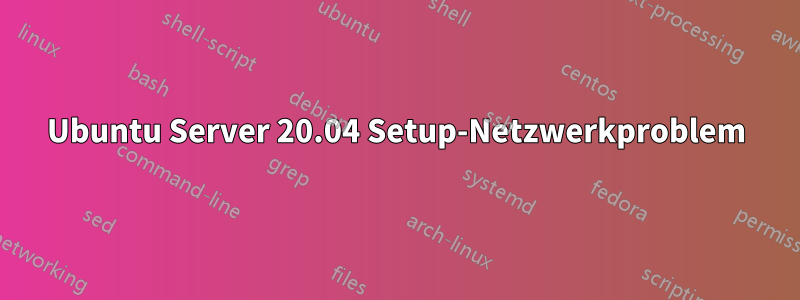 Ubuntu Server 20.04 Setup-Netzwerkproblem