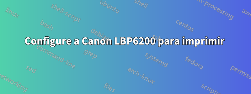 Configure a Canon LBP6200 para imprimir