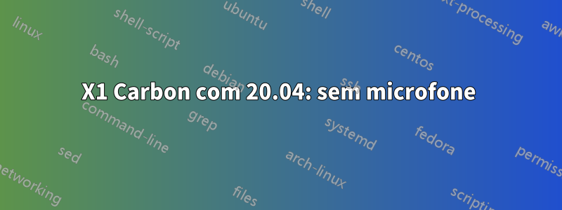 X1 Carbon com 20.04: sem microfone