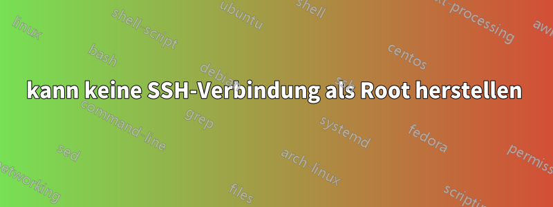 kann keine SSH-Verbindung als Root herstellen