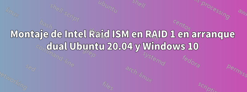 Montaje de Intel Raid ISM en RAID 1 en arranque dual Ubuntu 20.04 y Windows 10