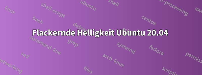 Flackernde Helligkeit Ubuntu 20.04