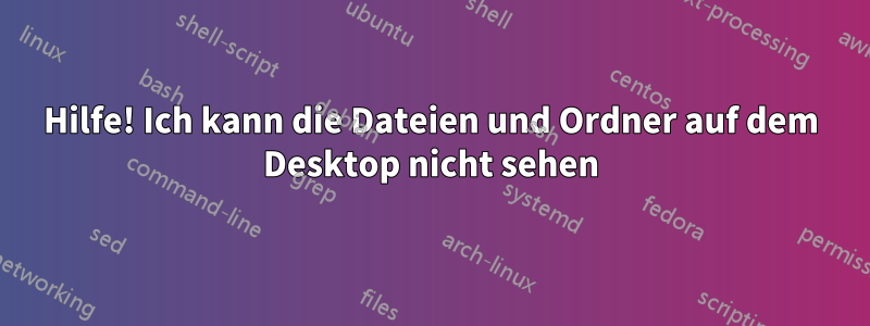 Hilfe! Ich kann die Dateien und Ordner auf dem Desktop nicht sehen