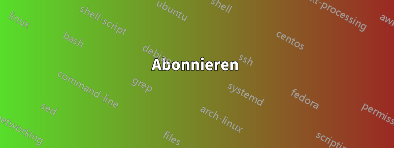 Abonnieren