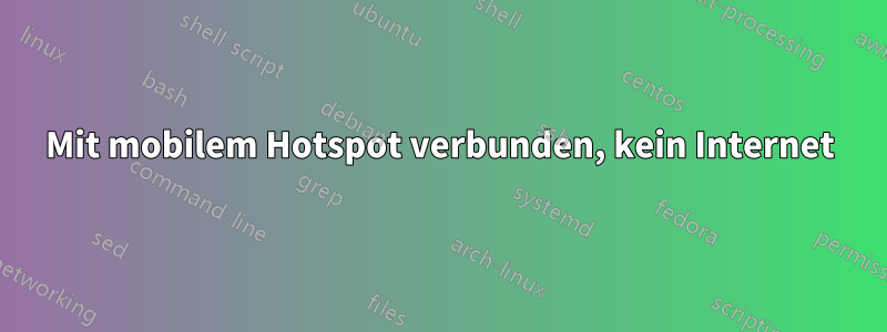 Mit mobilem Hotspot verbunden, kein Internet