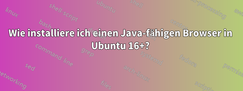 Wie installiere ich einen Java-fähigen Browser in Ubuntu 16+?