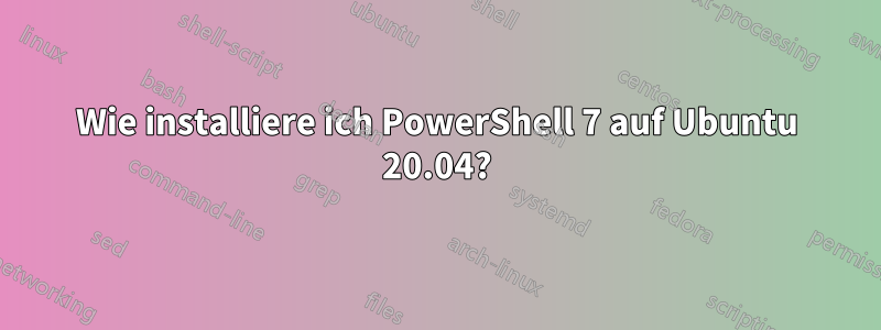 Wie installiere ich PowerShell 7 auf Ubuntu 20.04?